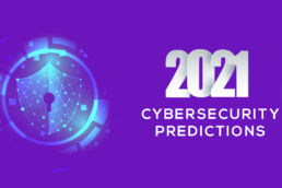 Cybersecurity Predictions for 2021