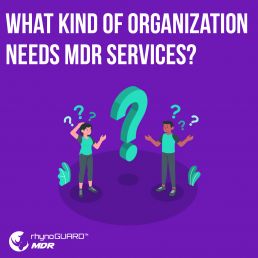 What kind of organizations need MDR services?