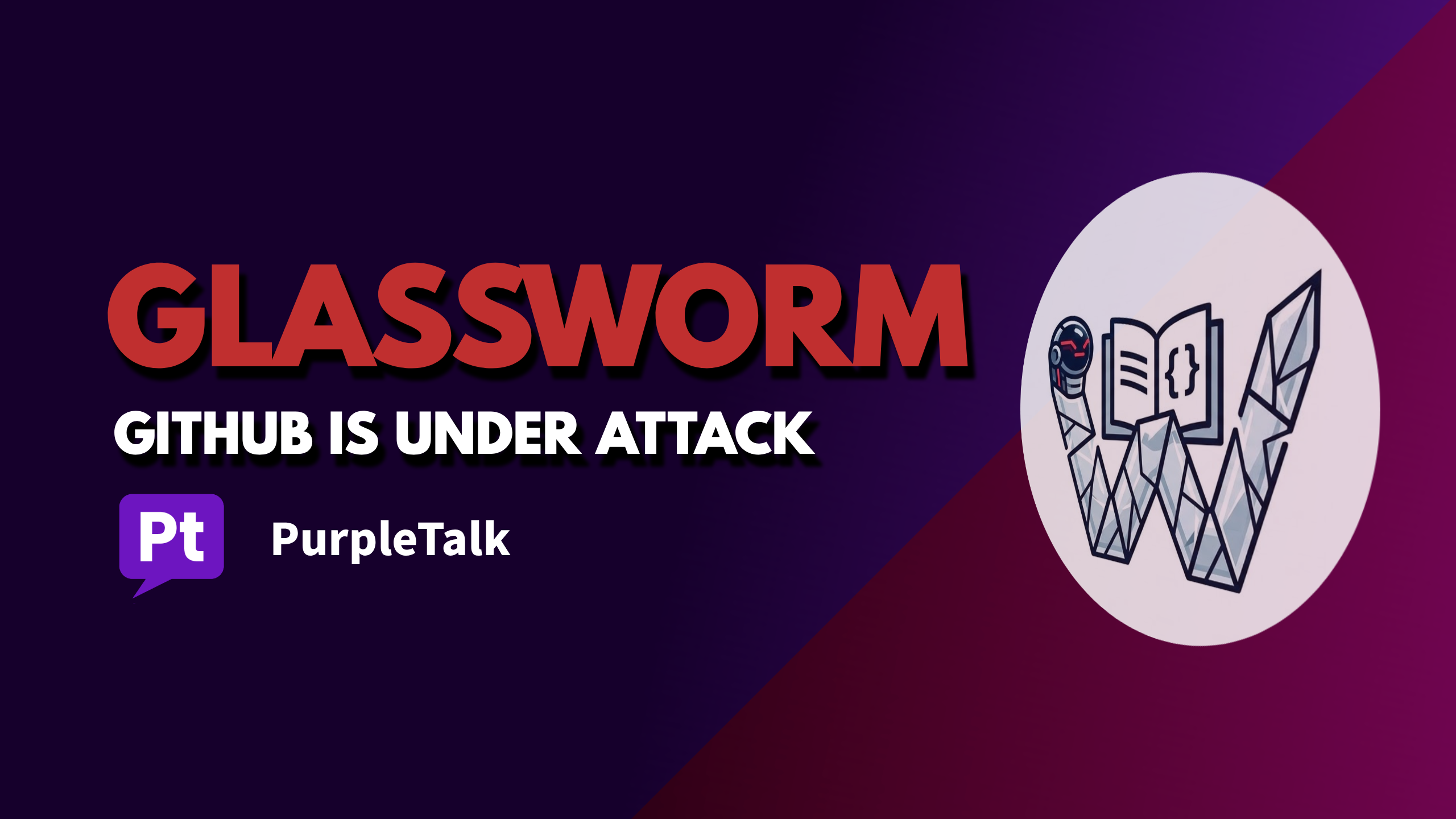 GITHUB IS UNDER ATTACK BY GLASSWORM MALWARE
