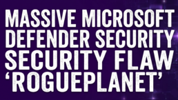 Massive Microsoft Defender Security Flaw 'RoguePlanet'