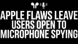 Apple Flaws Leave Users Open to Microphone Spying