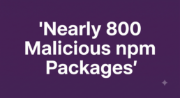 Nearly 800 Malicious npm Packages Deliver Cross-Platform RATs