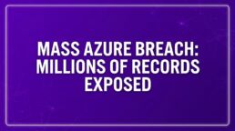 Mass Azure Tenant Breach Exposes Millions of Corporate Records (